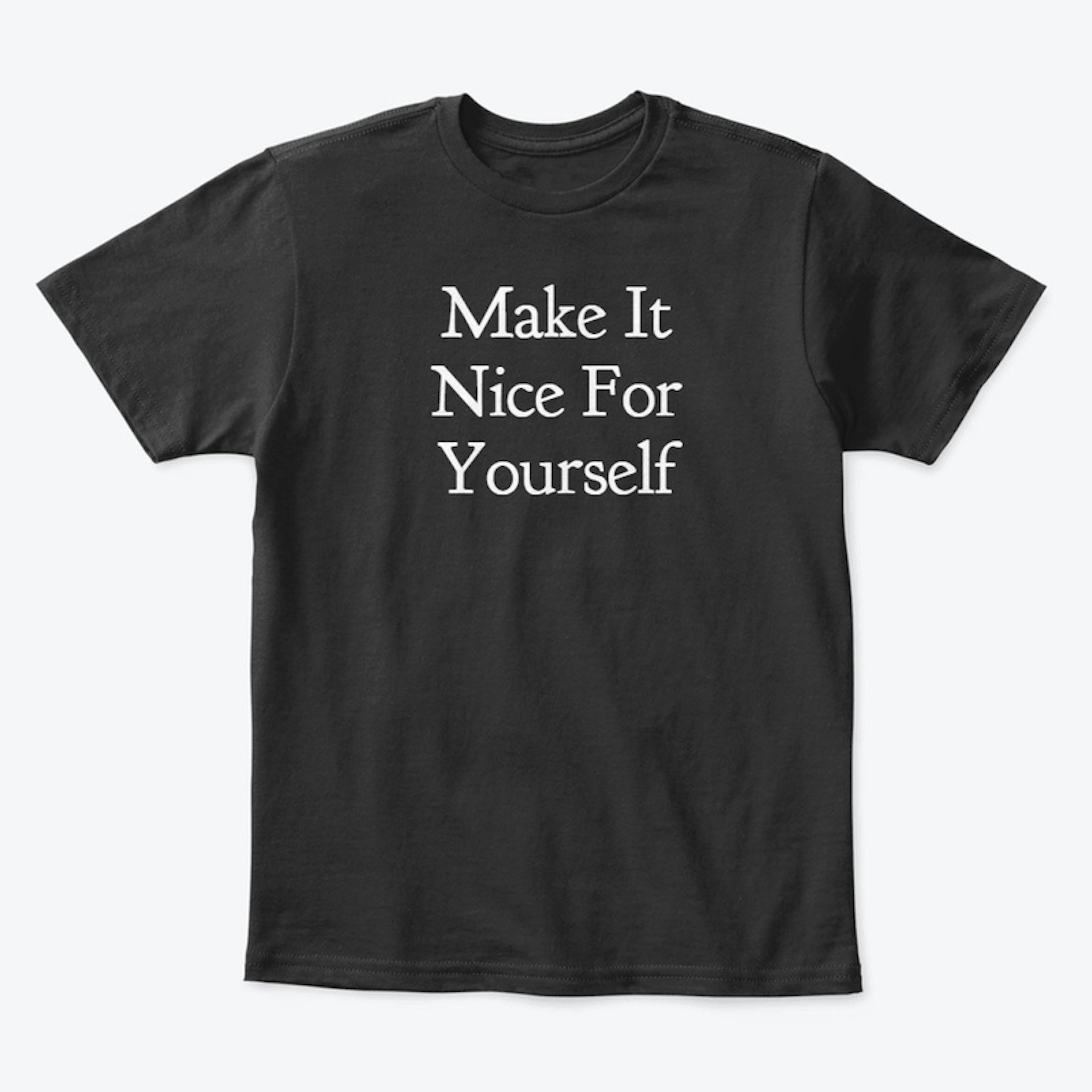 Make It Nice For Yourself