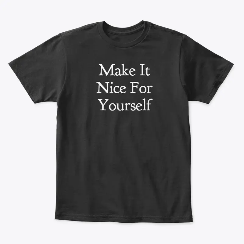 Make It Nice For Yourself